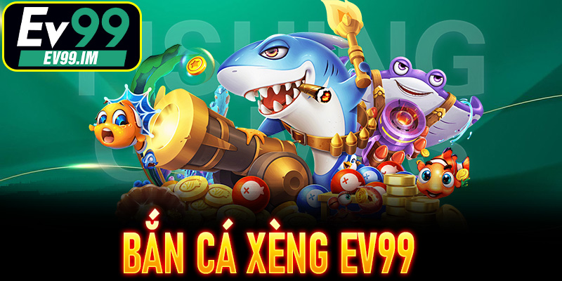 Bắn Cá Xèng EV99